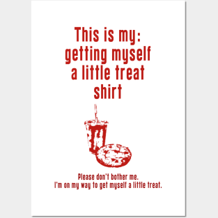 Getting Myself a Little Treat: Newest funny design quote saying "this is my: Getting Myself a Little Treat shirt" Posters and Art